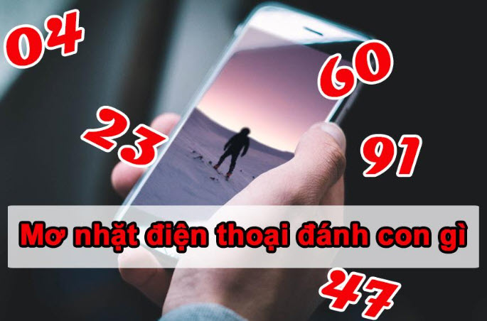 Mơ nhặt điện thoại đánh con gì Mơ nhặt điện thoại đánh con gì