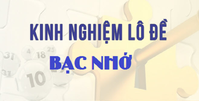 Kinh nghiệm lô đề bạc nhớ Kinh nghiệm lô đề bạc nhớ
